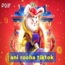 ani rocha tiktok